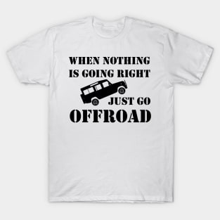 Nothing Right? Go Offroad - Defender T-Shirt